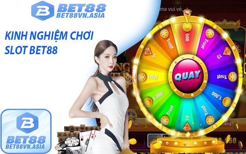 Kinh nghiệm chơi slot bet88 ăn hũ lớn